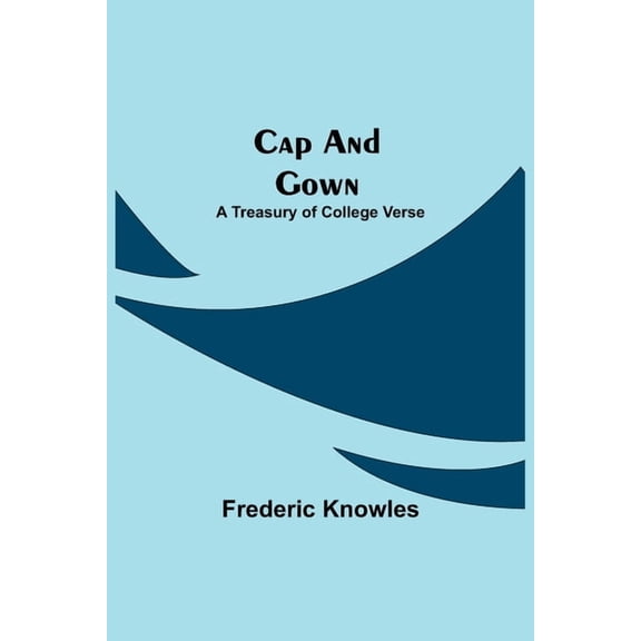 Cap And Gown; A Treasury Of College Verse, (Paperback)