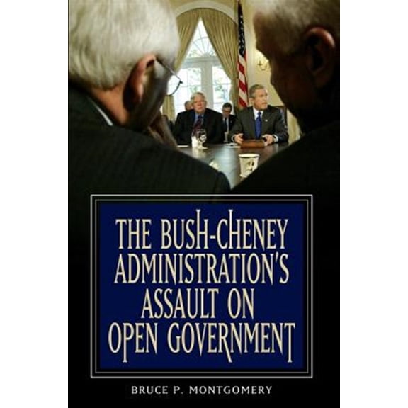 Pre-Owned The Bush-Cheney Administration's Assault on Open Government (Paperback)