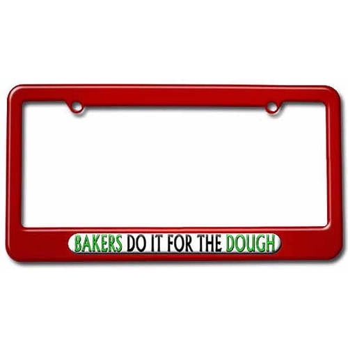 Bakers Do It For The Dough, Baking License Plate Tag Frame, Multiple Colors