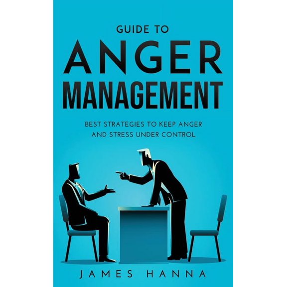 Guide to Anger Management : Best Strategies to keep anger and stress under control (Hardcover)