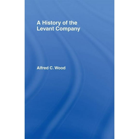 A History of the Levant Company, (Paperback)