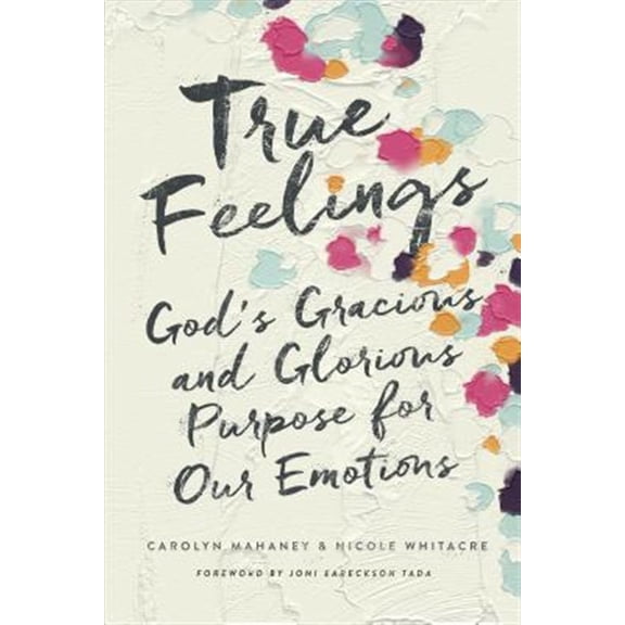 Pre-Owned True Feelings: God's Gracious and Glorious Purpose for Our Emotions (Paperback) 1433552477 9781433552472