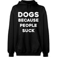 thumbnail image 2 of OXI Hoodie Sweatshirt - Dogs Because People Suck, Basic Casual Hoodie for Men's and Women Fleece Hoodie Long Sleeve - Black Small, 2 of 3