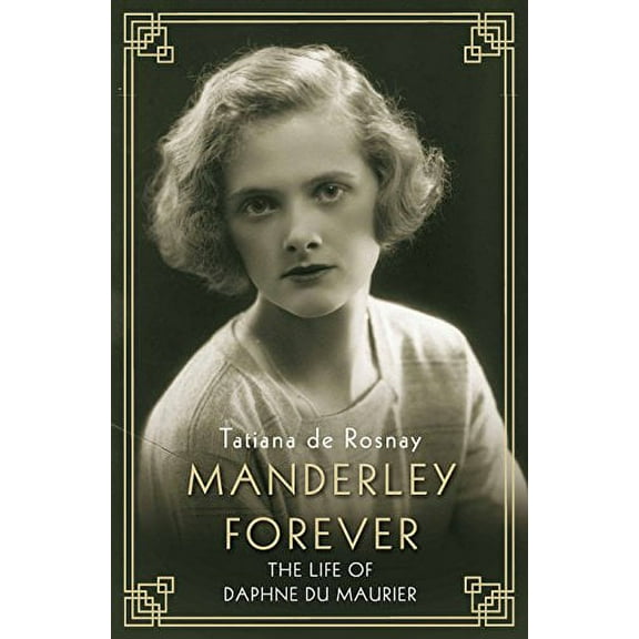 Manderley Forever : The Life of Daphne Du Maurier