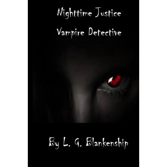 Nighttime Justice: Vampire Detective (Paperback) by L G Blankenship