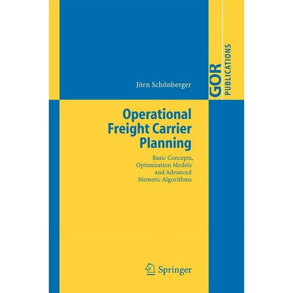 Gor-Publications Operational Freight Carrier Planning: Basic Concepts, Optimization Models and Advanced Memetic Algorithms, (Paperback)