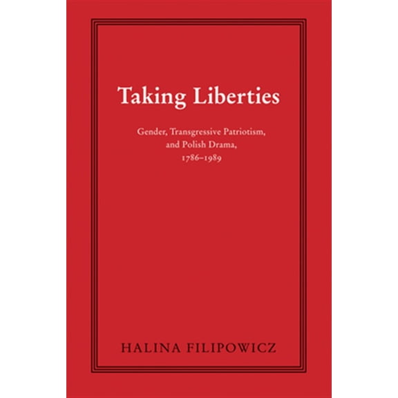 Pre-Owned Polish and Polish American Studies: Taking Liberties : Gender, Transgressive Patriotism, and Polish Drama, 17861989 (Paperback)
