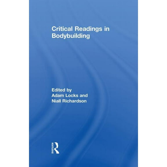 Routledge Research in Sport, Culture and Critical Readings in Bodybuilding, (Paperback)