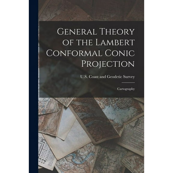 General Theory of the Lambert Conformal Conic Projection: Cartography (Paperback)