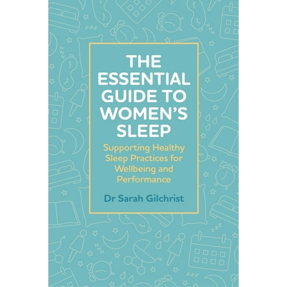 The Essential Guide to Women's Sleep: Supporting Healthy Sleep Practices for Wellbeing and Performance, (Paperback)