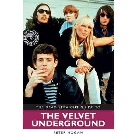 Dead Straight Guide to Velvet Underground and Lou (Lou Reed Velvet Underground Best Of)