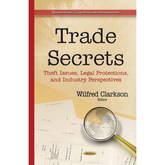 Trade Secrets : Theft Issues, Legal Protections, and Industry Perspectives