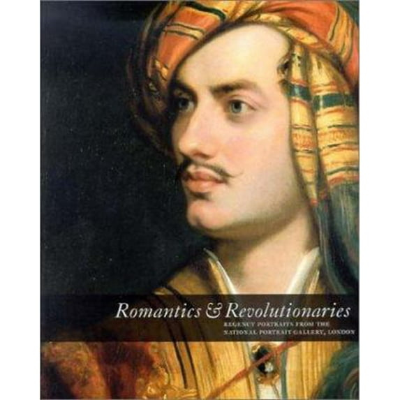 Pre-Owned Romantics & Revolutionaries: Regency Portraits from the National Portrait Gallery London (Paperback) 1855143372 9781855143371