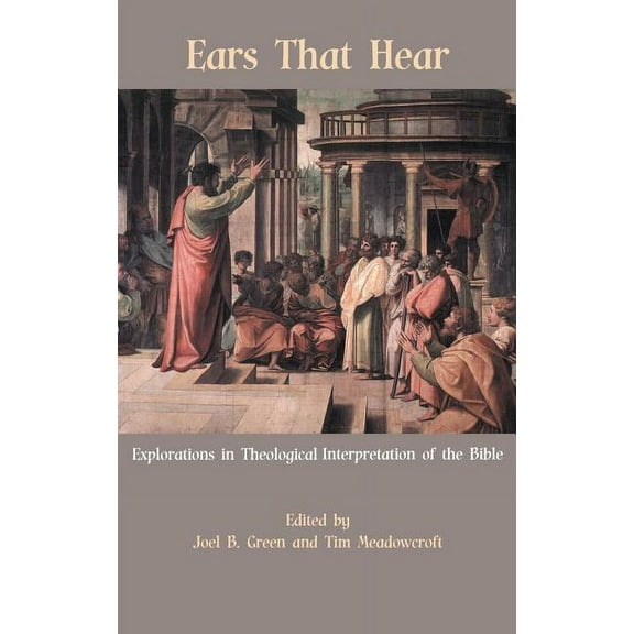 Ears That Hear: Explorations in Theological Interpretation of the Bible, (Hardcover)