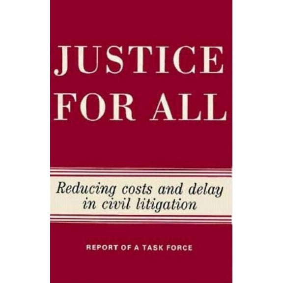 Justice for All: Reducing Costs and Delay in Civil Litigation, (Paperback)