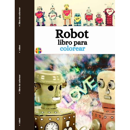 Robot Libro Para Colorear: Divertidas y sencillas páginas para colorear de robots para niños pequeños (Paperback)