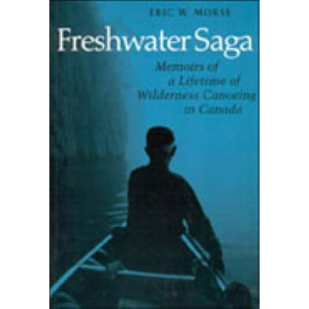 Freshwater Saga: Memoirs of a Lifetime of Wilderness Canoeing [Paperback - Used]