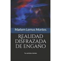 Realidad disfrazada de engaño : Tus sentidos mienten (Paperback)