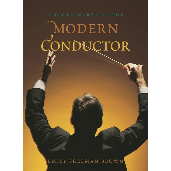Dictionaries for the Modern Musician A Dictionary for the Modern Conductor, (Hardcover)