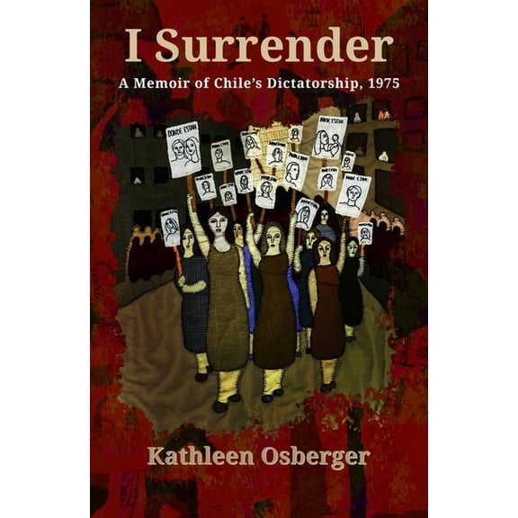 I Surrender: A Memoir of Chile's Dictatorship, 1975, (Paperback)