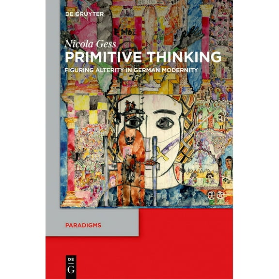 Paradigms Primitive Thinking: Figuring Alterity in German Modernity, Book 13, (Hardcover)