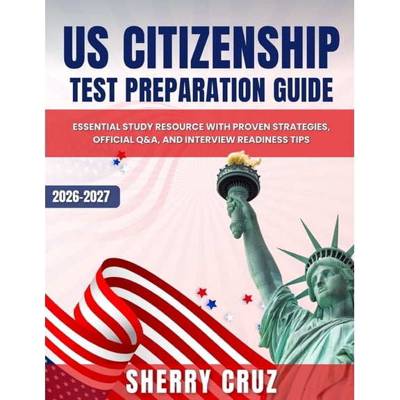 US Citizenship Test Preparation Guide: Essential Study Resource with Proven Strategies, Official Q&A, and Interview , (Paperback)