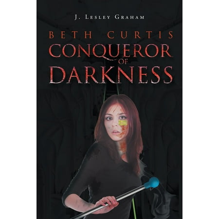 Beth Curtis: Conqueror of Darkness - eBook