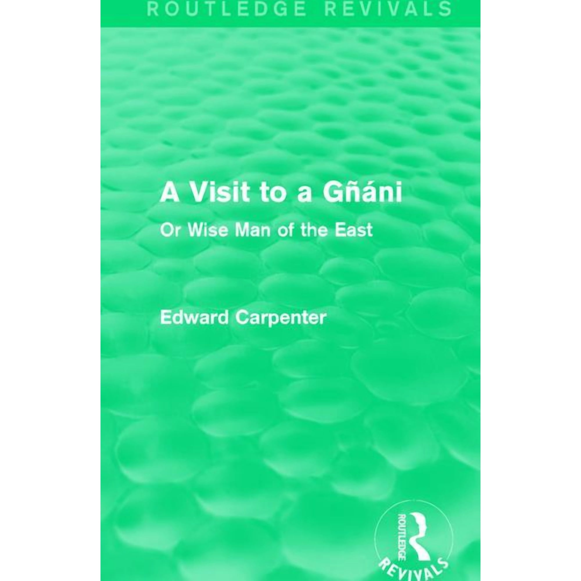 Routledge Revivals: The Collected Works A Visit to a Gñáni: Or Wise Man of the East (Paperback)