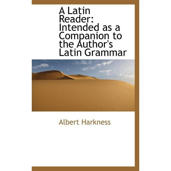 A Latin Reader : Intended as a Companion to the Author's Latin Grammar (Hardcover)
