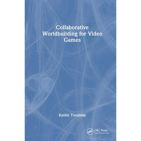 Collaborative Worldbuilding for Video Games, (Hardcover)