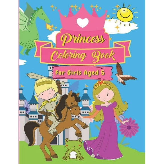 Princess Coloring Book For Girls Aged 5: 40 Fun and Unique Designs To Keep Children Amused for Hours - Suitable For Ages 3-6 (Paperback)