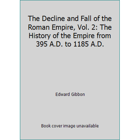 Pre-Owned The Decline and Fall of the Roman Empire, Vol. 2: The History of the Empire from 395 A.D. to 1185 A.D. (Hardcover) 0394604024 9780394604022