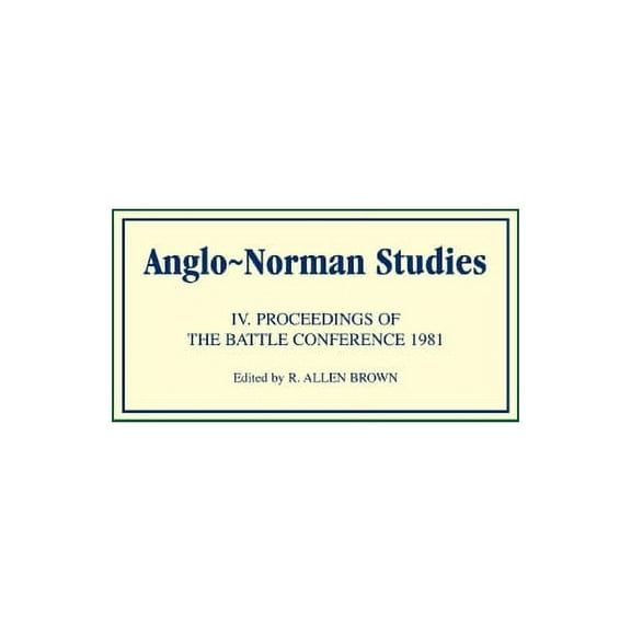 Anglo-Norman Studies Anglo-Norman Studies IV: Proceedings of the Battle Conference 1981, Book 4, (Hardcover)