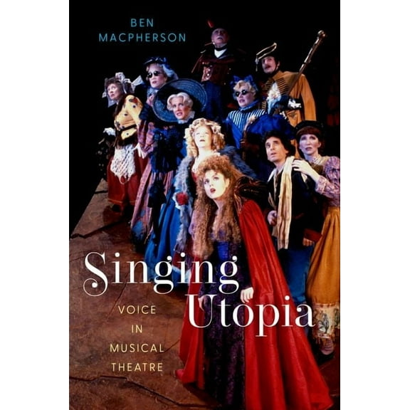 Singing Utopia: Voice in Musical Theatre, (Paperback)