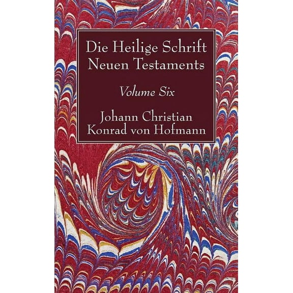 Die Heilige Schrift Neuen Testaments, Volume Six: Vierten Theils, Erste Abtheilung. Der Brief Pauli an Die Epheser (Hardcover)
