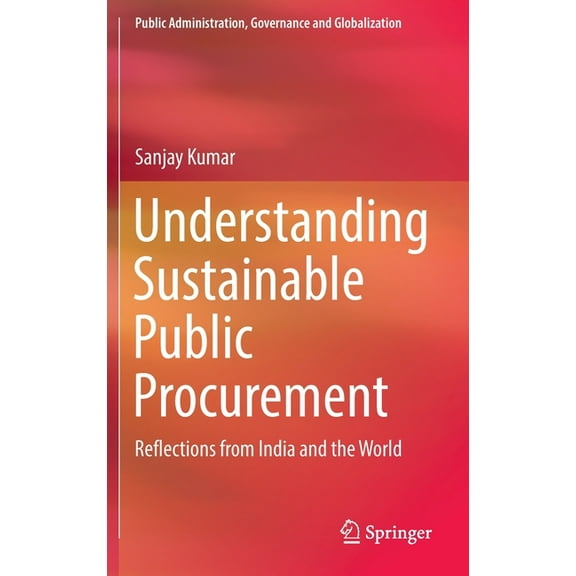 Public Administration, Governance and Gl Understanding Sustainable Public Procurement: Reflections from India and the World, Book 21, (Hardcover)