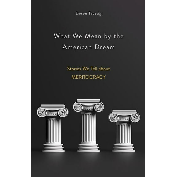 What We Mean by the American Dream: Stories We Tell about Meritocracy, (Hardcover)