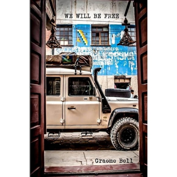 We Will Be Free: Overlanding in Africa and Around South America