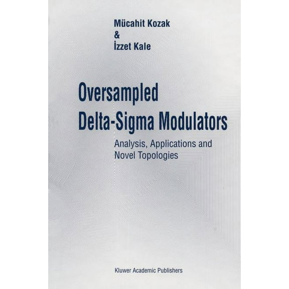 Oversampled Delta-SIGMA Modulators: Analysis, Applications and Novel Topologies, (Paperback)