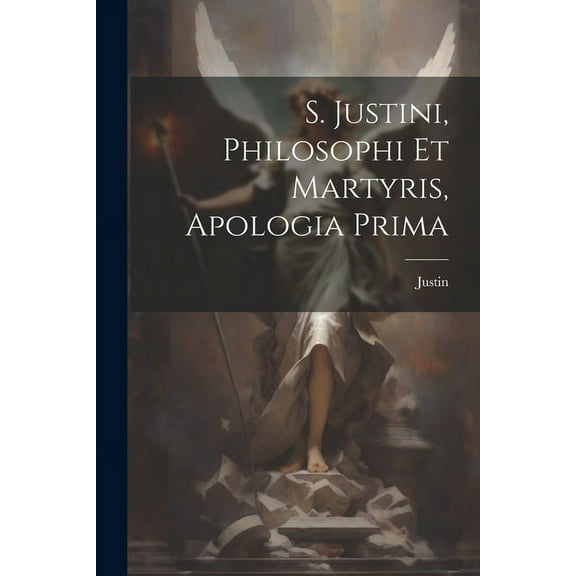 S. Justini, Philosophi Et Martyris, Apologia Prima (Paperback)