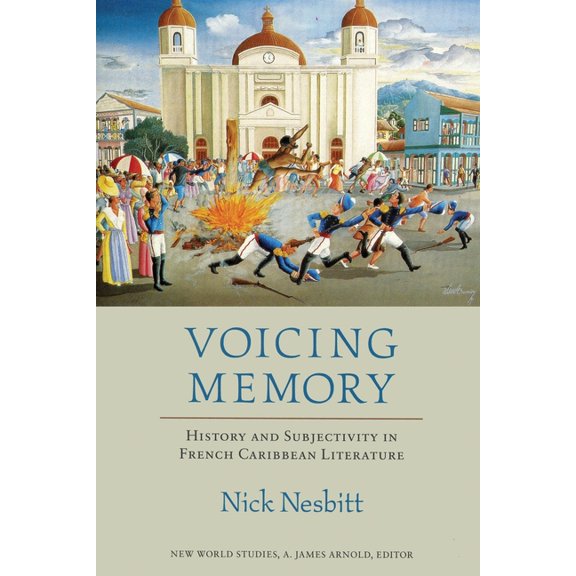 New World Studies Voicing Memory: History and Subjectivity in French Caribbean Literature, (Paperback)