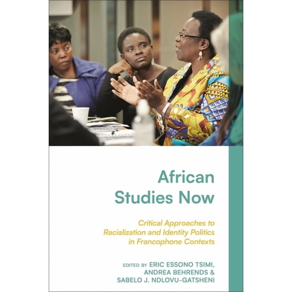 African Studies Now: Critical Approaches to Racialization and Identity Politics in Francophone Contexts, (Hardcover)