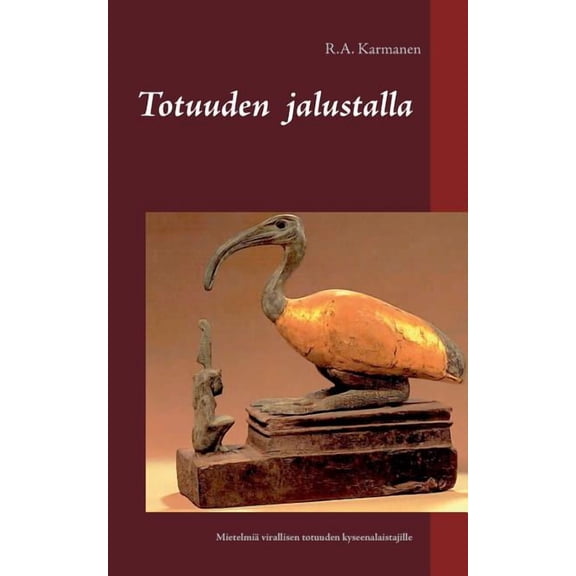 Totuuden jalustalla: Mietelmiä virallisen totuuden kyseenalaistajille, (Paperback)