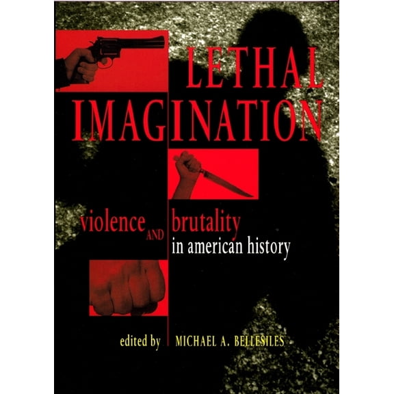 Lethal Imagination: Violence and Brutality in American History, (Paperback)