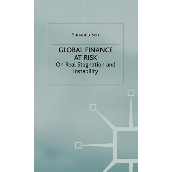 Global Finance at Risk: On Real Stagnation and Instability, (Hardcover)
