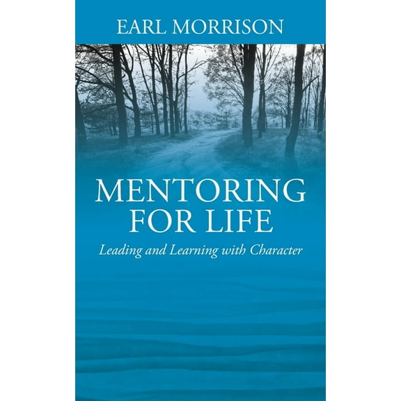 Mentoring for Life: Leading and Learning with Character, (Paperback)
