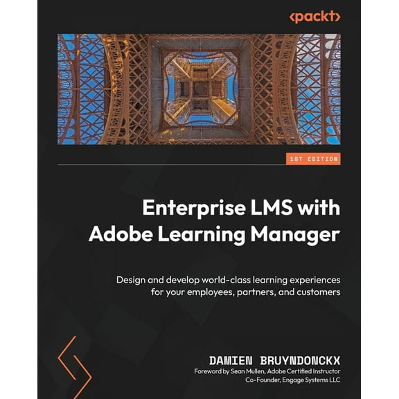 Enterprise LMS with Adobe Learning Manager: Design and develop world-class learning experiences for your employees, partners, and customers (Paperback)