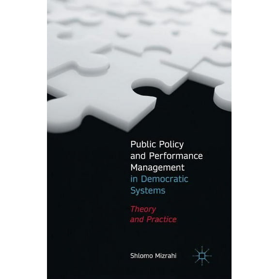 Public Policy and Performance Management in Democratic Systems: Theory and Practice, (Hardcover)