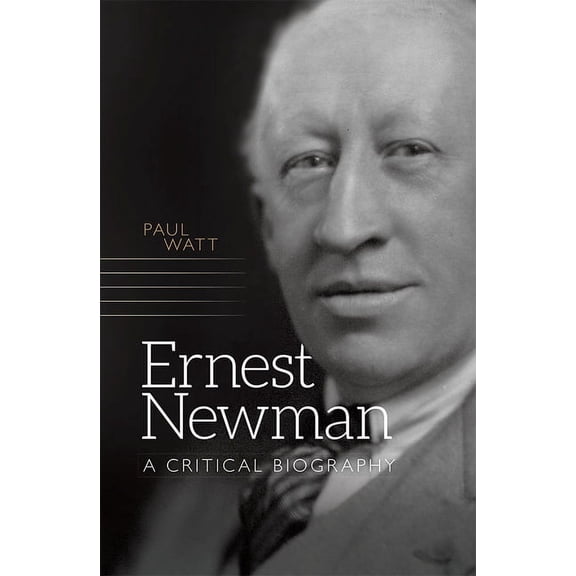 Music in Britain, 1600-2000: Ernest Newman: A Critical Biography (Hardcover)