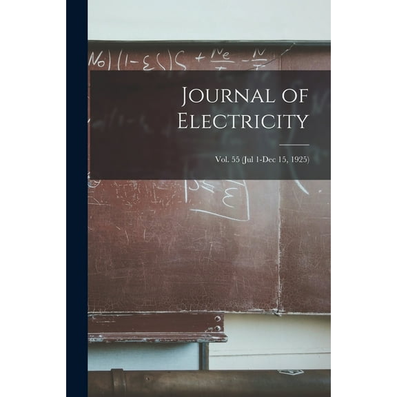 Journal of Electricity; Vol. 55 (Jul 1-Dec 15, 1925) (Paperback)